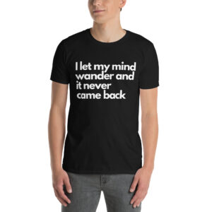 I Let My Mind Wander Short-Sleeve Unisex T-Shirt
