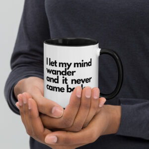 I Let My Mind Wander Coffee Mug with Color Inside